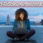 Social Media Sites to Increase Traffic