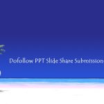 Dofollow PPT Slide Share Submission Sites List