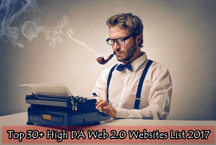 Top 30+ High DA Web 2.0 Websites List 2017