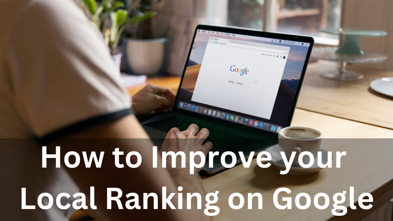 How to Improve your Local Ranking on Google